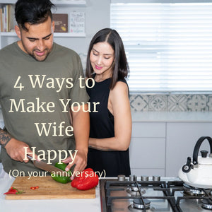 4 Ways to Make Your Wife Happy (On your anniversary)